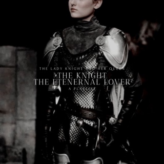The Knight, The Eternal Lover || the Lady Knight and her Queen, a playlist