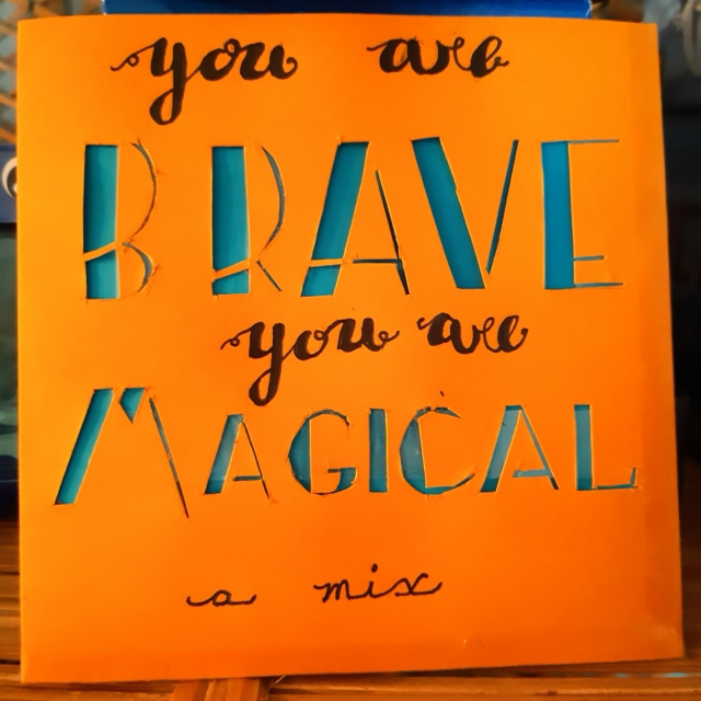 you are brave, you are magical