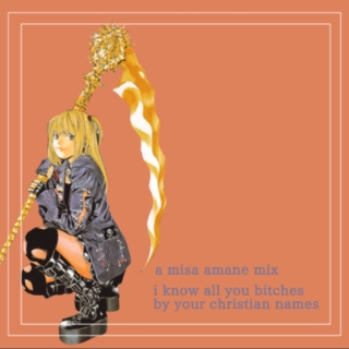 i know all you bitches by your christian names || a misa amane mix 