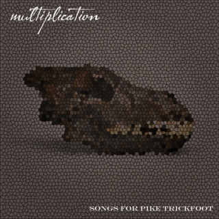 multiplication - songs for pike trickfoot