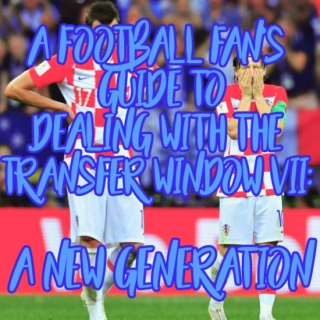 A Football Fan's Guide to Dealing with the Transfer Window VII: A New Generation