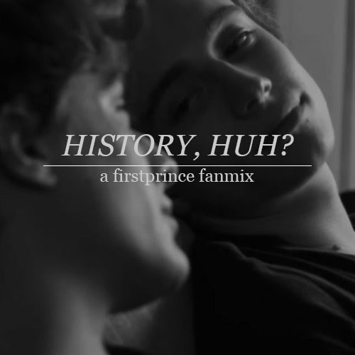 history, huh? (a firstprince fanmix)
