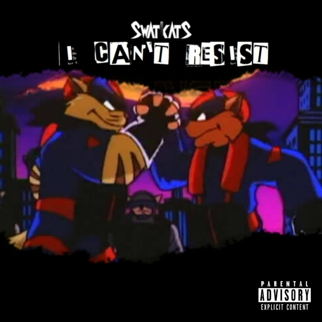 SWAT Kats - I Can't Resist [Explicit]