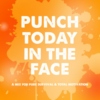 PUNCH TODAY IN THE FACE