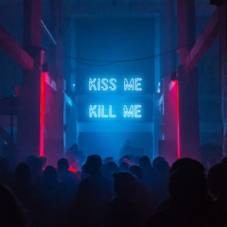 kiss me, kill me