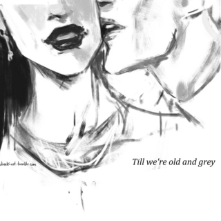 Till we're old and grey
