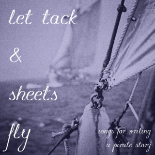 let tack and sheets fly - songs for writing a pirate story