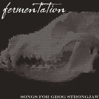 fermentation - songs for grog strongjaw
