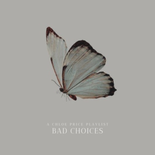 Bad Choices || a Chloe Price playlist