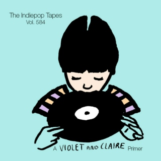 The Indiepop Tapes, Vol. 584: A Violet And Claire Primer