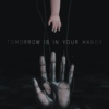 Tomorrow Is In Your Hands