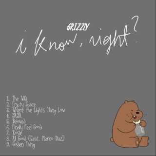 Grizzly - i know, right?