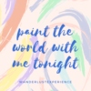 paint the world with me tonight