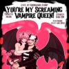 You're My Screaming Vampire Queen!
