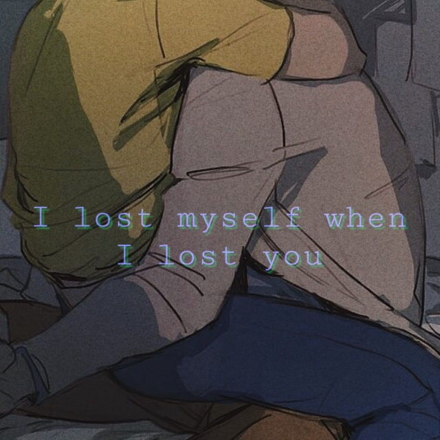 I lost myself when I lost you