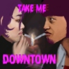 Take me downtown