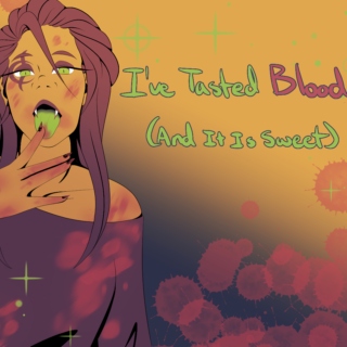 I've Tasted Blood (And It Is Sweet)