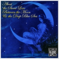 About the Sweet Love Between the Moon & the Deep Blue Sea