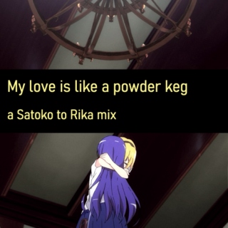 My love is like a powder keg