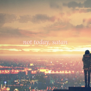 Not Today, Satan // for when you sell your soul to the Devil