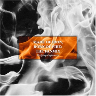 made of iron, born of fire: the fanmix