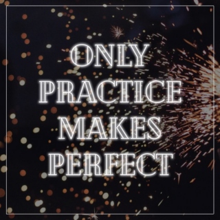 Only Practice Makes Perfect