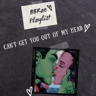 Can't Get You Out of My Head (BBRae Playlist)