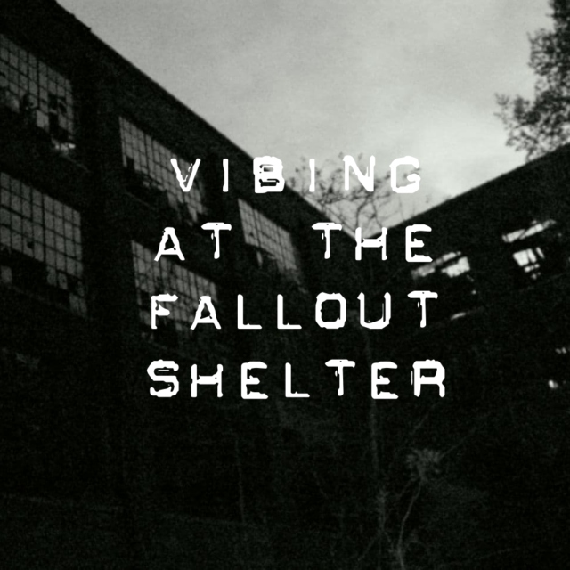 vibing at the fallout shelter