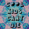 Cool Kids Can't Die.