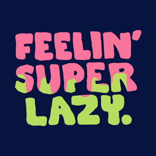 Feelin' Super Lazy