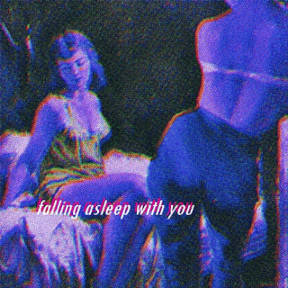 falling asleep with you