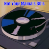Not Your Mama's 80's Volume 2