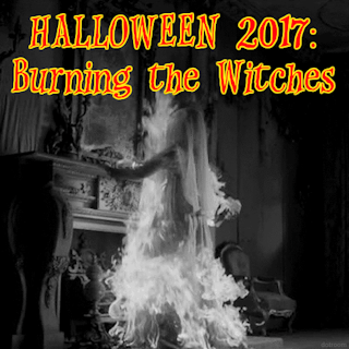 Halloween 2017: Burning The Witches