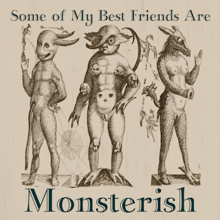 Some of My Best Friends Are Monsterish, Pt. 1
